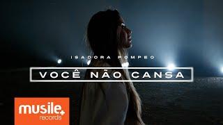 Isadora Pompeo - Você Não Cansa