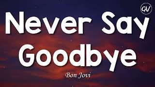 Bon Jovi - Never Say Goodbye [Lyrics]