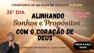 CAMPANHA DE ORAÇÃO - 25° DIA - ALINHANDO SONHOS E PROPÓSITOS...-@PastorWanderleyCoutinho