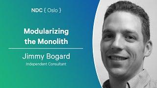 Modularizing the Monolith - Jimmy Bogard - NDC Oslo 2024