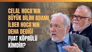 Celal Hoca'nın Büyük Bilim Adamı, İlber Hoca'nın Deha Dediği Fuat Köprülü Kimdir?