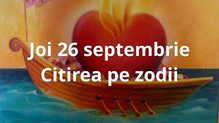 Joi 26 septembrie ️ citirea pe zodii !!