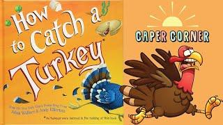 How To Catch A Turkey Read Aloud - Caper Corner Kids