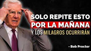 ¡Repite Estas 5 Frases por la Mañana y Observa Cómo Ocurren los Milagros! - Bob Proctor