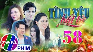 PHIM BỘ TÌNH YÊU BẤT TỬ - TẬP 58 | PHIM BỘ VIỆT NAM HAY NHẤT 2024 | PHIM TÂM LÝ XÃ HỘI MỚI NHẤT 2024