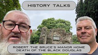 History Talks- Robert the Bruce’s Manor Home & Death of the Black Douglas