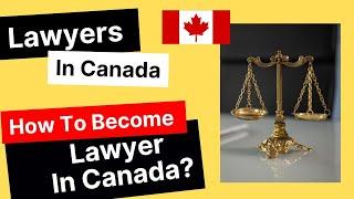 Lawyers In Canada | How To Become Lawyer In Canada ? | Canada Lawyer Pathway | Want To Become Lawyer