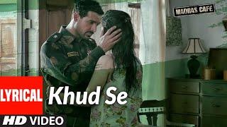 Khud Se Lyrical | Madras Cafe | John Abraham, Nargis Fakhri | Papon | Shantanu Moitra