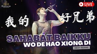 Desy Huang - Wo De Hao Xiong Di【SAHABAT BAIKKU】《我的好兄弟》Live Performance || Lagu Mandarin 黄家美