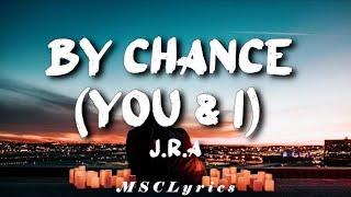 J.R.A. - By Chance (You & I) || (Tiktok)(Lyrics)