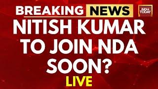 Nitish Kumar News LIVE: Bihar CM Nitish Kumar To Join NDA? | Nitish Kumar LIVE | India Today LIVE