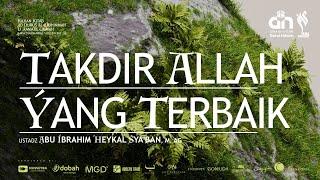 [ LIVE ] TAKDIR ALLAH YANG TERBAIK  - USTADZ ABU IBRAHIM HEYKAL SYA'BAN, M. AG حفظه الله تعالى