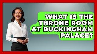 What Is The Throne Room At Buckingham Palace? - Western Europe Explorer