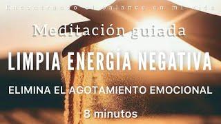 Meditación guiada LIMPIA Energía Negativa LIBÉRATE  ️- 8 minutos MINDFULNESS