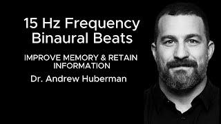 15 HZ PURE Binaural beats "IMPROVE MEMORY" with Dr. Andrew Huberman