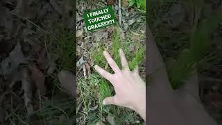 I FINALLY TOUCHED GRASS!!!!!1 #memes #touchgrass