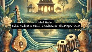 Hindi Healers: Indian Meditation Music: Sacred Sitar & Tabla Prayer Tracks, Relaxing Indian Music