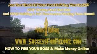 HOW TO FIRE YOUR BOSS & Make Money Online Career for Felons