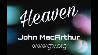 Where Heaven is and What it is Like - Dr. John MacArthur