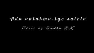 Ada untukmu - Tyok satrio || Cover by Yudha RK ||