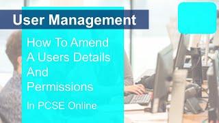 User Management - How To Amend A Users Details And Permissions in PCSE Online