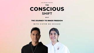 Ep.01 - The Conscious Shift - The Journey to Inner Freedom with Sister BK Shivani