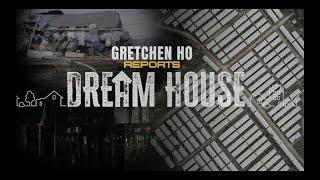 GRETCHEN HO REPORTS | DREAM HOUSE