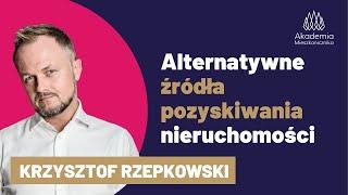 Alternatywne zrodla POZYSKIWANIA NIERUCHOMOŚCI. Bezpłatne szkolenie. Krzysztof Rzepkowski.