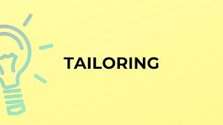 What is the meaning of the word TAILORING?