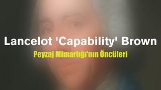 Peyzaj Mimarlığı'nın Öncüleri 02 - Lancelot 'Capability' Brown