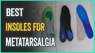 Best Insoles For Metatarsalgia in 2023