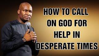 HOW TO CALL ON GOD FOR HELP IN DESPERATE TIMES  - APOSTLE JOSHUA SELMAN