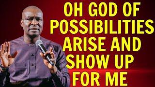 OH GOD OF POSSIBILITIES, ARISE AND SHOW UP FOR ME - APOSTLE JOSHUA SELMAN #joshuaselman