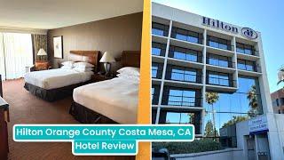 Hilton Orange County Costa Mesa, California Hotel Review