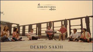 Dekho Sakhi | The Anirudh Varma Collective feat. Prateek Narsimha & Rohan Prasanna