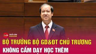 Bộ trưởng Bộ Giáo dục và Đào tạo Nguyễn Kim Sơn: ‘Chủ trương không cấm dạy thêm’ | Tin24h