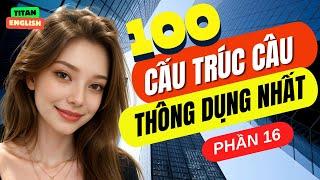 Luyện Nói Thành Thạo Qua Các Cấu Trúc Câu Hay Dùng Hàng Ngày | Cấu Trúc Ai cũng Dùng | Phần 16