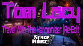 Tom Lacy - Travel With The Harmonizer (Re-Edit) (SpaceMouse) [2024]