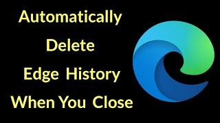 How to Enable Delete History When You Close Edge Browser?