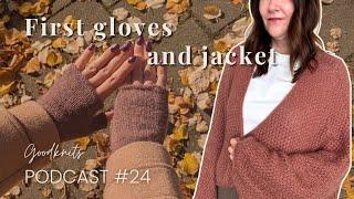 Finished ppoppo jacket & penny gloves + lot's of fall knitting //  Goodknits Knitting Podcast 24