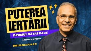 Lucian Cristescu - Miracolul și puterea iertării - Iertarea: drumul către pace - predici reștine