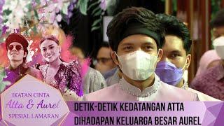 Detik-Detik Kedatangan Atta Dihadapan Keluarga Besar Aurel - IKATAN CINTA ATTA & AUREL LAMARAN