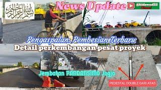 News update ASPAL BARU.COR MORTAR BUSA BARU.DI DETAIL PERKEMBANGAN PESAT PROYEK JEMBATAN PANDANSIMO