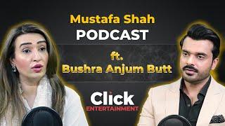 Mustafa Shah Podcast ft. Bushra Anjum Butt Educationalist MPA Punjab Assembly | Click Entertainment