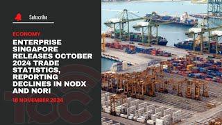 Enterprise Singapore releases October 2024 trade statistics, reporting declines in NODX and NORI