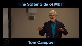 The Softer Side of MBT: Tom Campbell