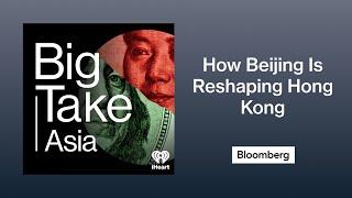 How China Is Reshaping Hong Kong | Big Take Asia