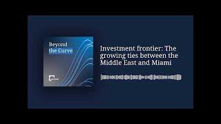 Investment frontier: The growing ties between the Middle East and Miami