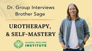 Urotherapy & Self-Mastery | Dr. Group Interviews Brother Sage for The Global Healing Institute