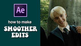 HOW TO MAKE YOUR EDITS SMOOTHER ON AFTER EFFECTS